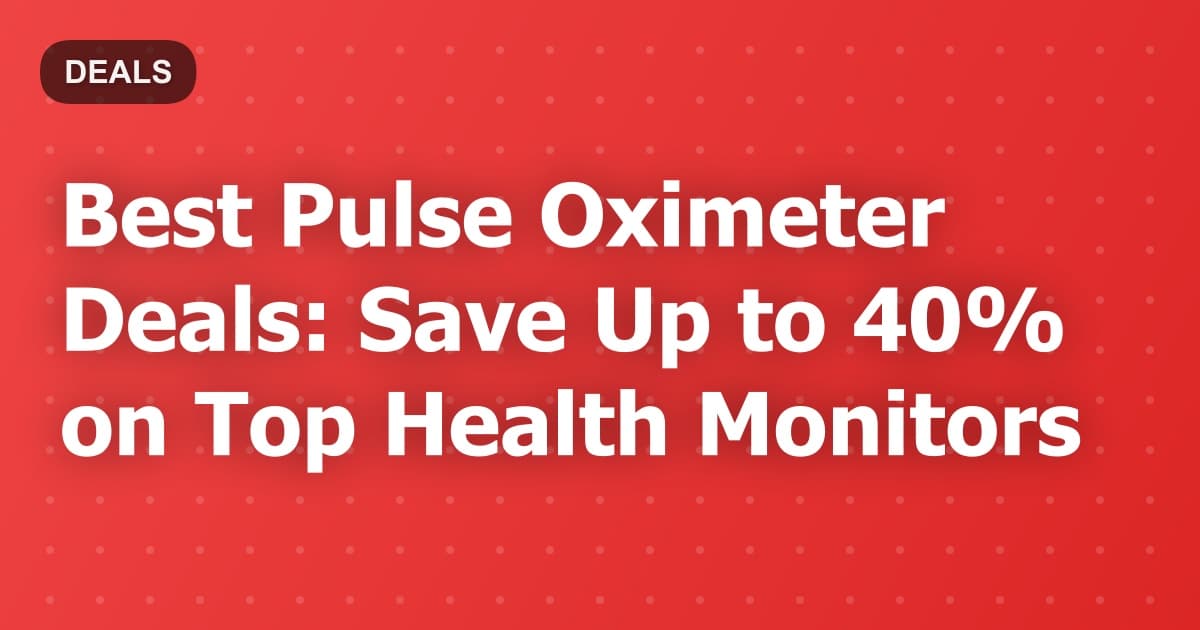 Best Pulse Oximeter Deals: Save Up to 40% on Top Health Monitors