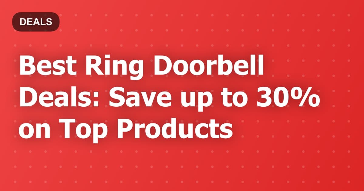 Best Ring Doorbell Deals: Save up to 30% on Top Products