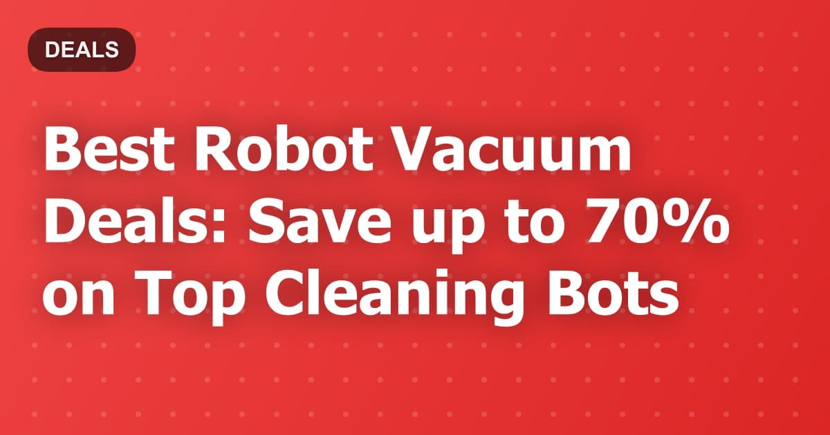 Best Robot Vacuum Deals: Save up to 70% on Top Cleaning Bots