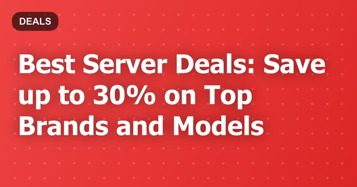 Best Server Deals: Save up to 30% on Top Brands and Models