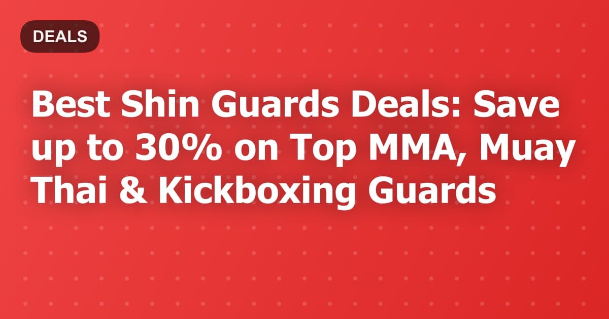 Best Shin Guards Deals: Save up to 30% on Top MMA, Muay Thai & Kickboxing Guards