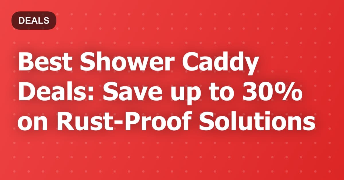 Best Shower Caddy Deals: Save up to 30% on Rust-Proof Solutions
