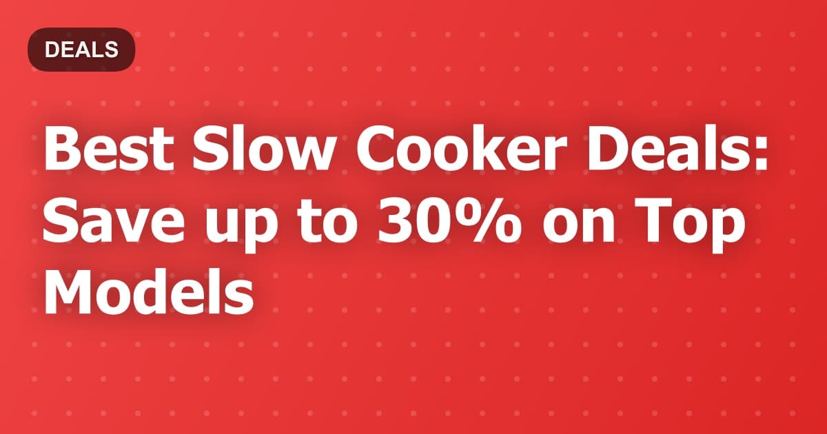 Best Slow Cooker Deals: Save up to 30% on Top Models