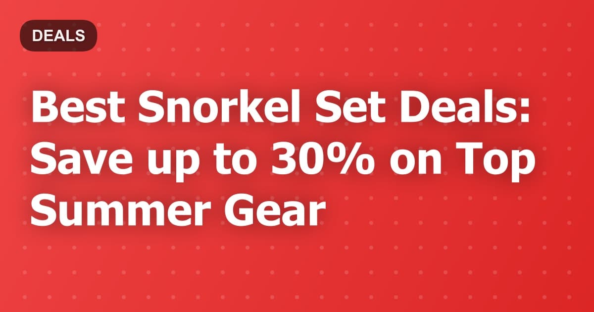 Best Snorkel Set Deals: Save up to 30% on Top Summer Gear
