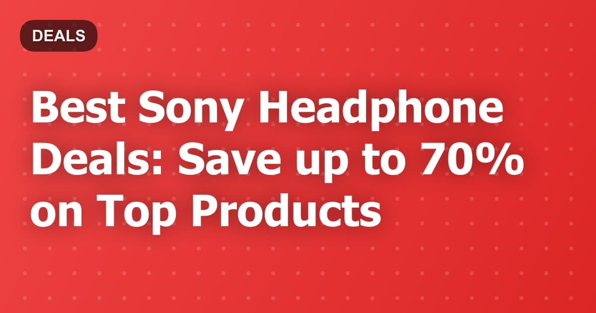 Best Sony Headphone Deals: Save up to 70% on Top Products