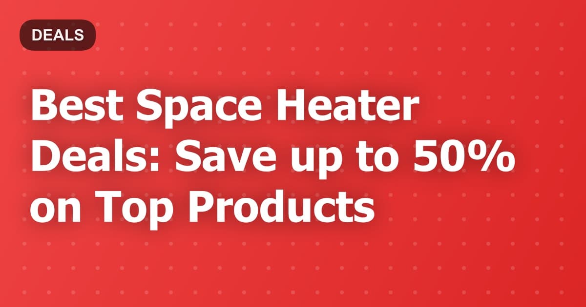Best Space Heater Deals: Save up to 50% on Top Products