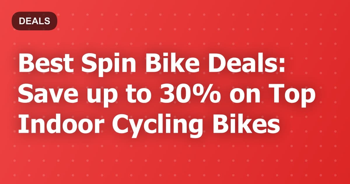 Best Spin Bike Deals: Save up to 30% on Top Indoor Cycling Bikes