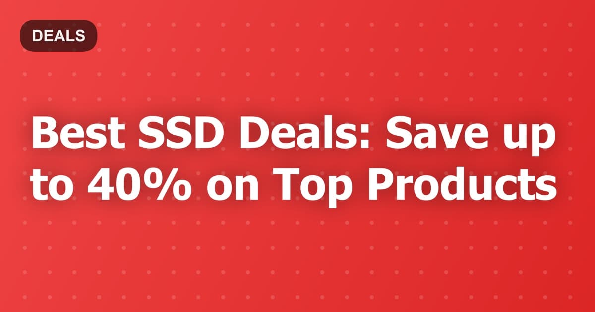 Best SSD Deals: Save up to 40% on Top Products