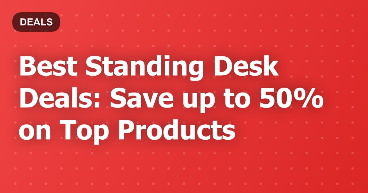 Best Standing Desk Deals: Save up to 50% on Top Products