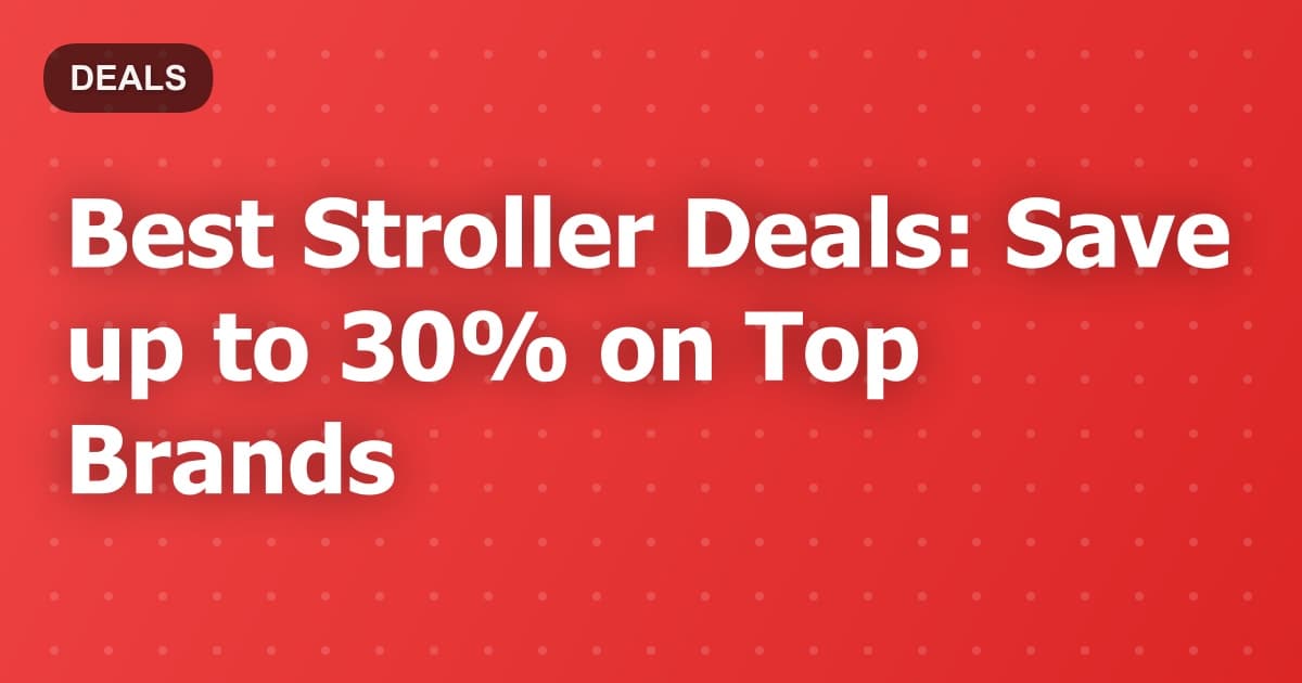 Best Stroller Deals: Save up to 30% on Top Brands