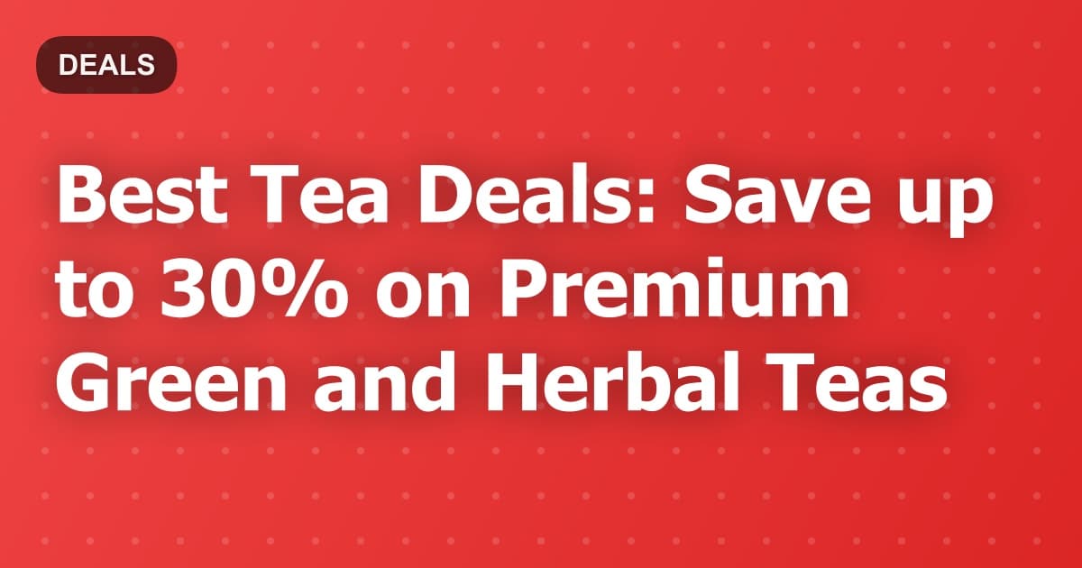 Best Tea Deals: Save up to 30% on Premium Green and Herbal Teas