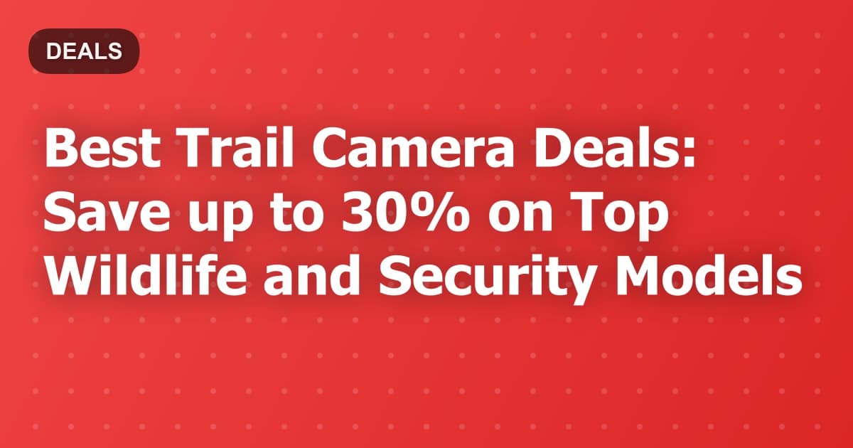 Best Trail Camera Deals: Save up to 30% on Top Wildlife and Security Models