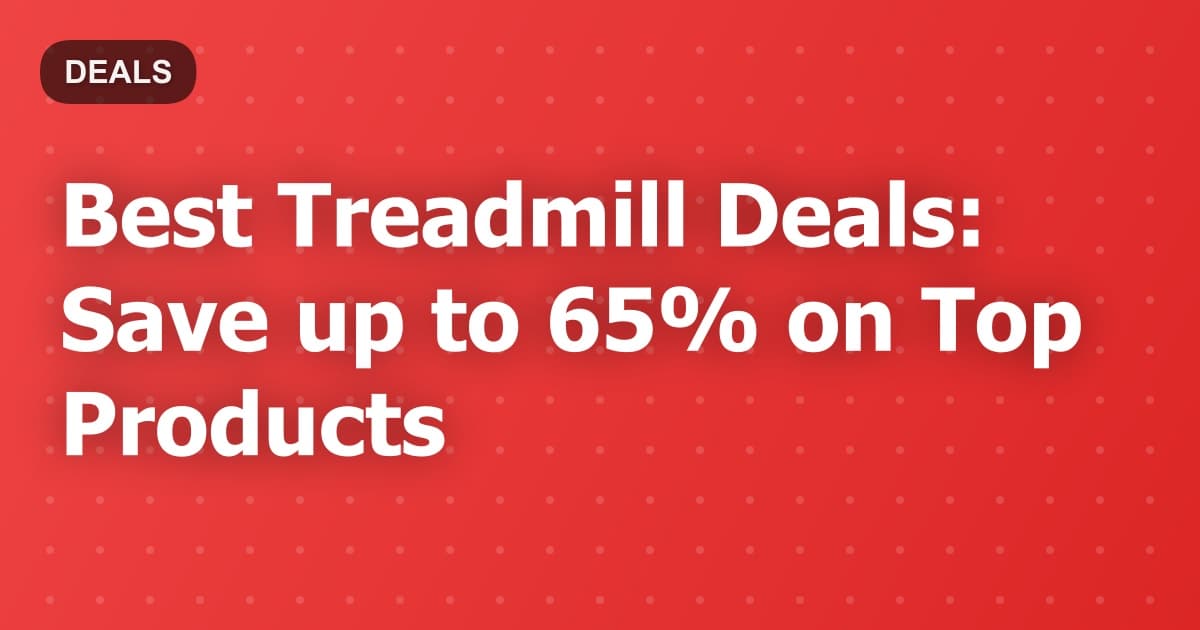 Best Treadmill Deals: Save up to 65% on Top Products
