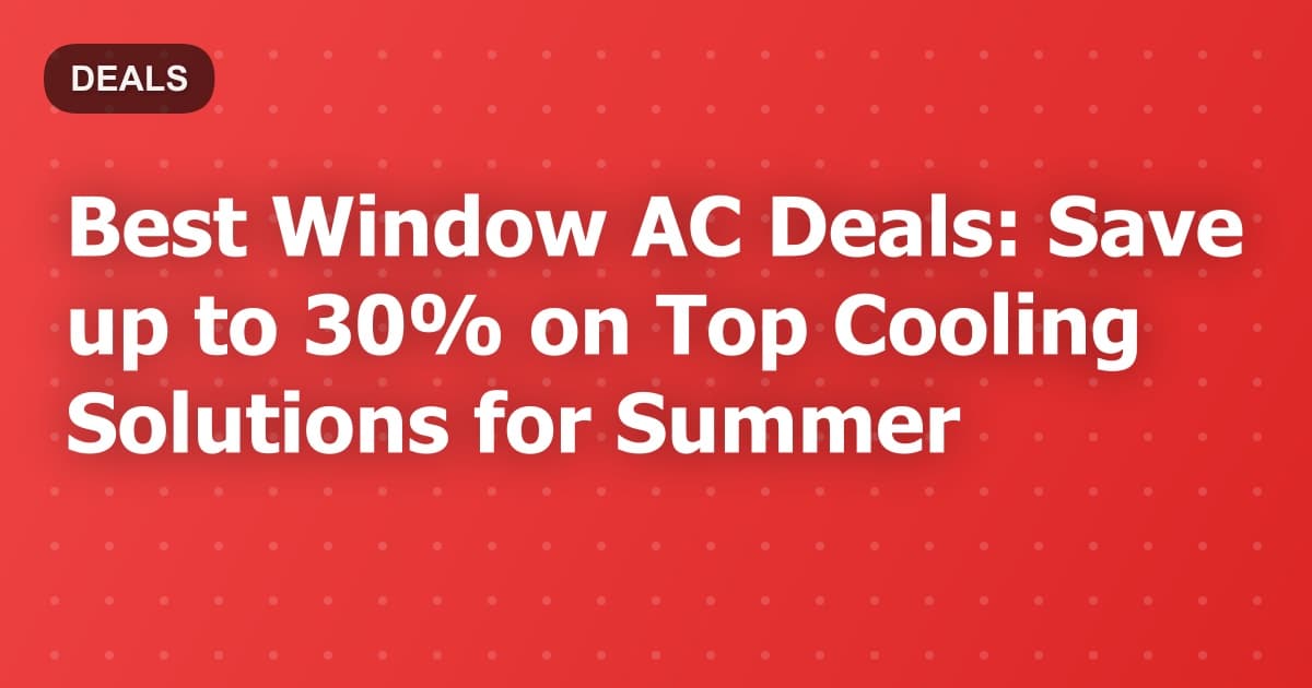 Best Window AC Deals: Save up to 30% on Top Cooling Solutions for Summer