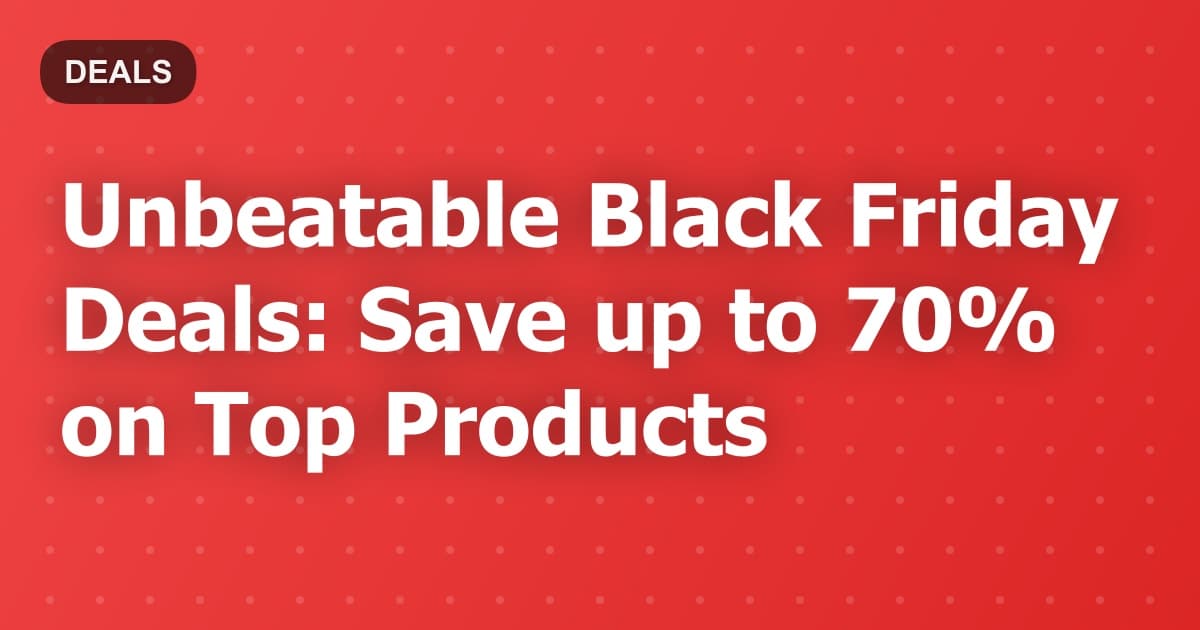 Unbeatable Black Friday Deals: Save up to 70% on Top Products