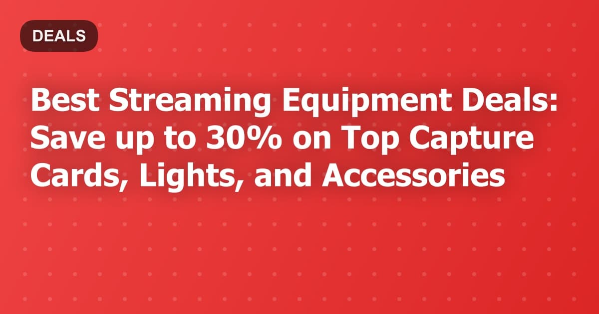 Best Streaming Equipment Deals: Save up to 30% on Top Capture Cards, Lights, and Accessories
