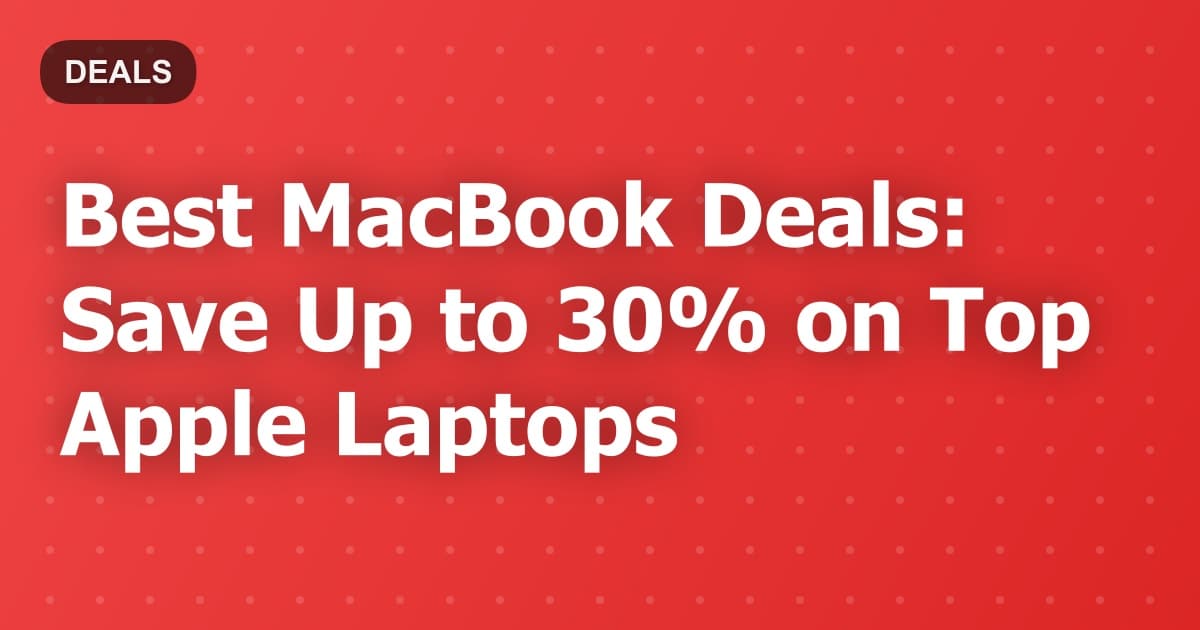 Best MacBook Deals: Save Up to 30% on Top Apple Laptops