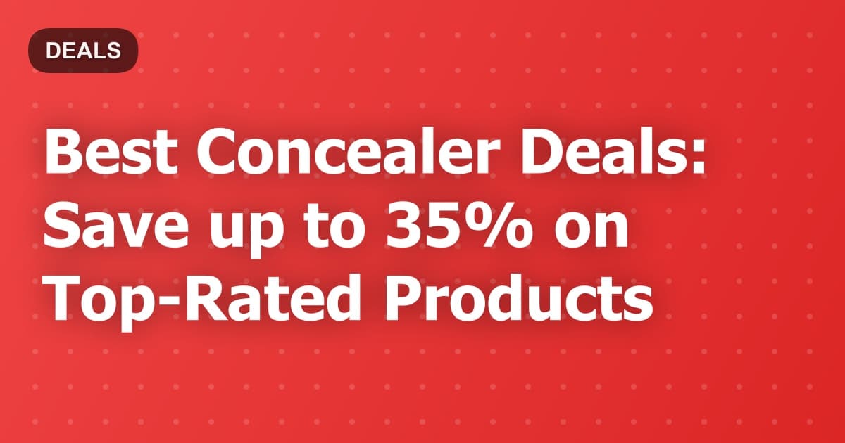 Best Concealer Deals: Save up to 35% on Top-Rated Products