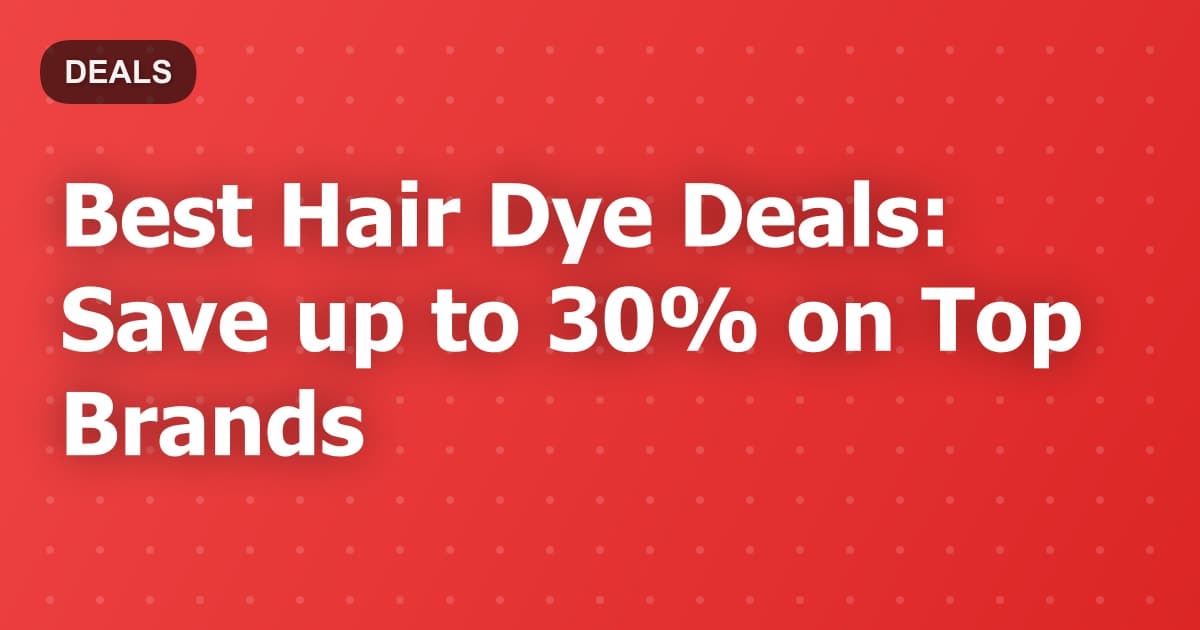 Best Hair Dye Deals: Save up to 30% on Top Brands
