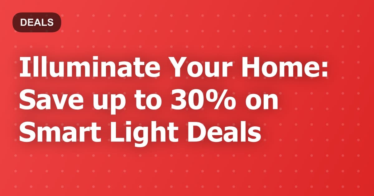 Illuminate Your Home: Save up to 30% on Smart Light Deals