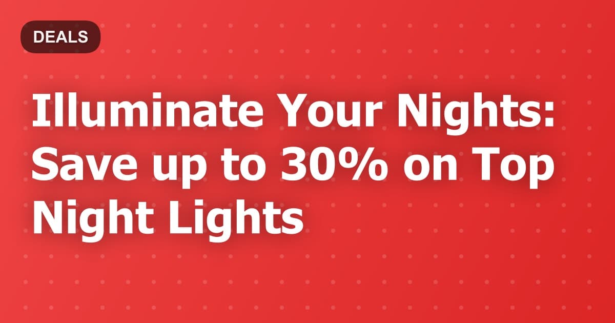 Illuminate Your Nights: Save up to 30% on Top Night Lights