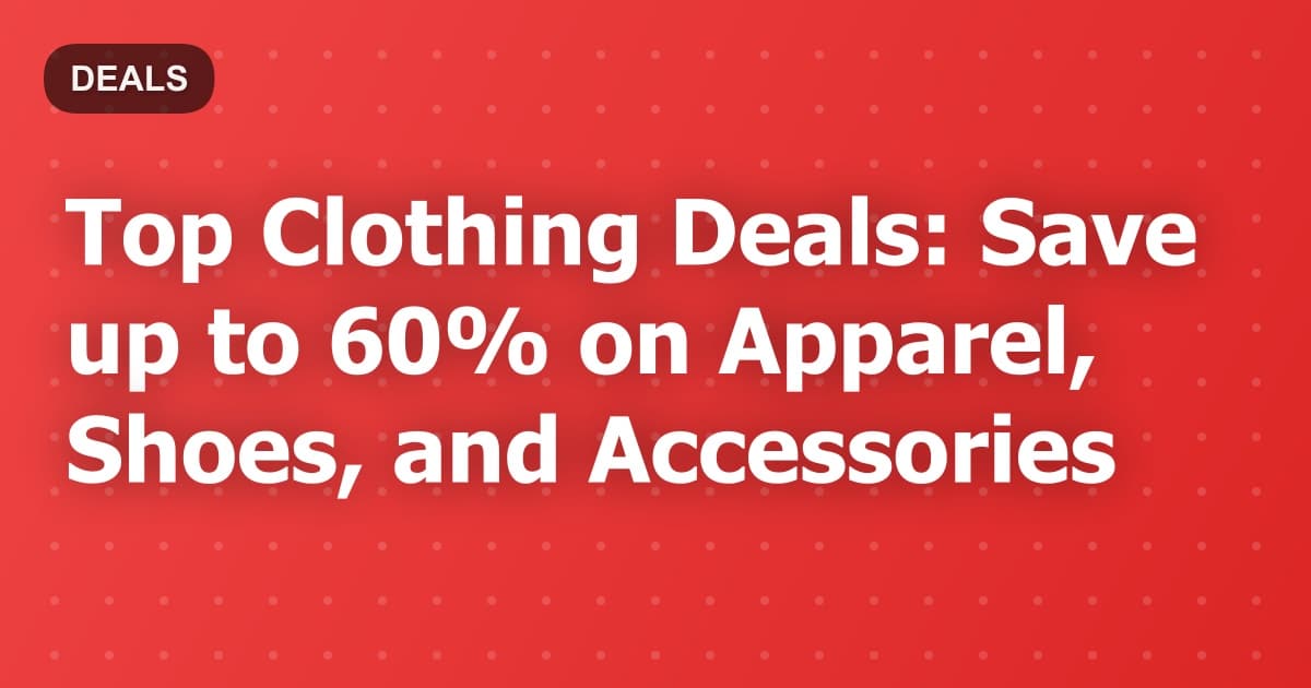 Top Clothing Deals: Save up to 60% on Apparel, Shoes, and Accessories