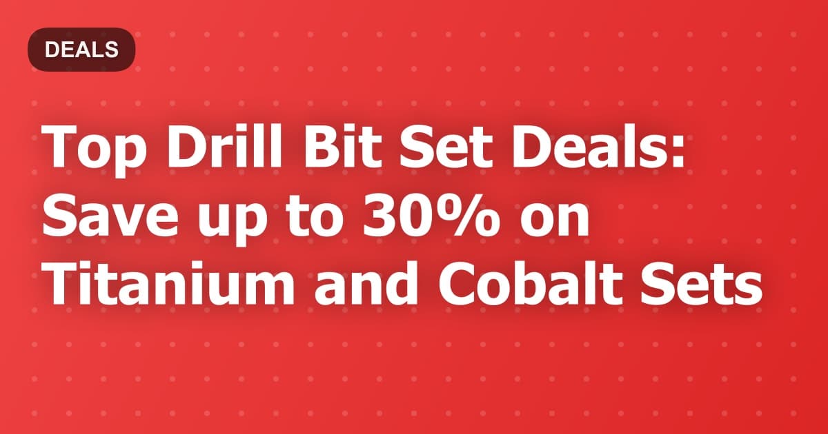 Top Drill Bit Set Deals: Save up to 30% on Titanium and Cobalt Sets