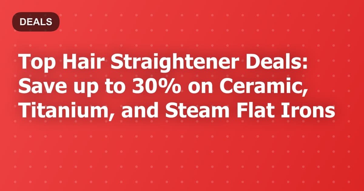 Top Hair Straightener Deals: Save up to 30% on Ceramic, Titanium, and Steam Flat Irons