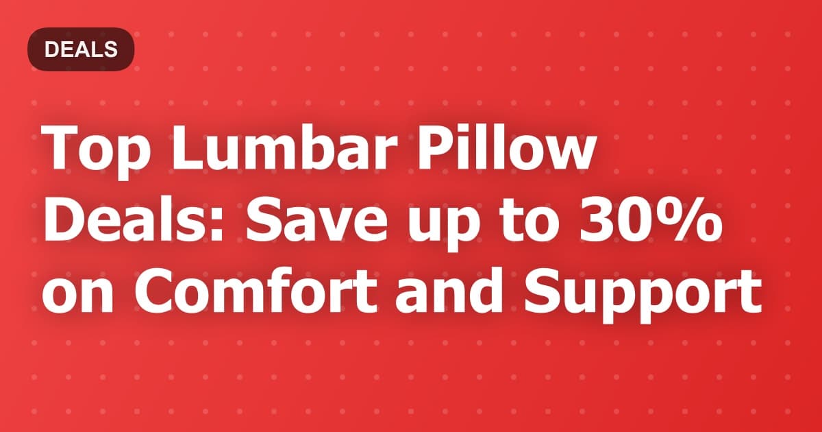Top Lumbar Pillow Deals: Save up to 30% on Comfort and Support