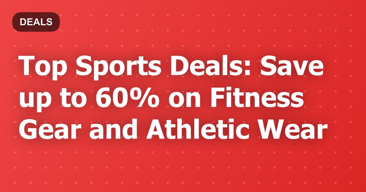 Top Sports Deals: Save up to 60% on Fitness Gear and Athletic Wear