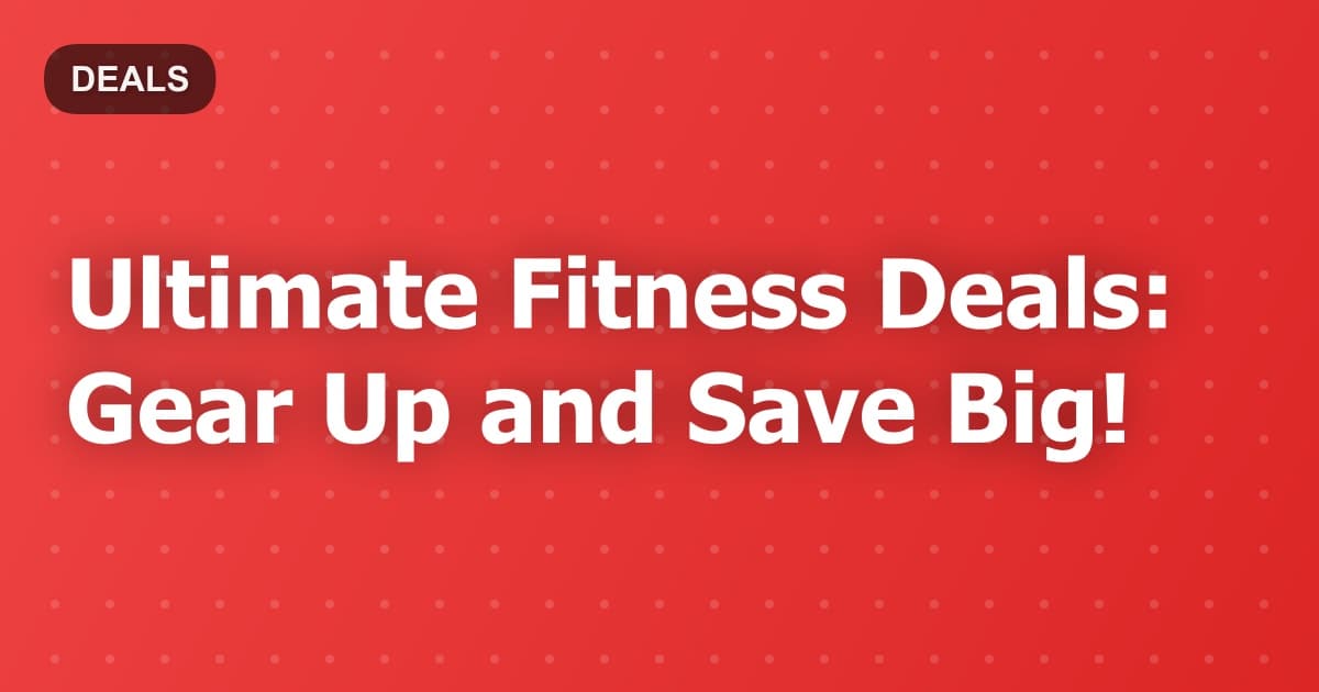🔥 Best Fitness Deals: Gear Up and Save Big on Workout Essentials!