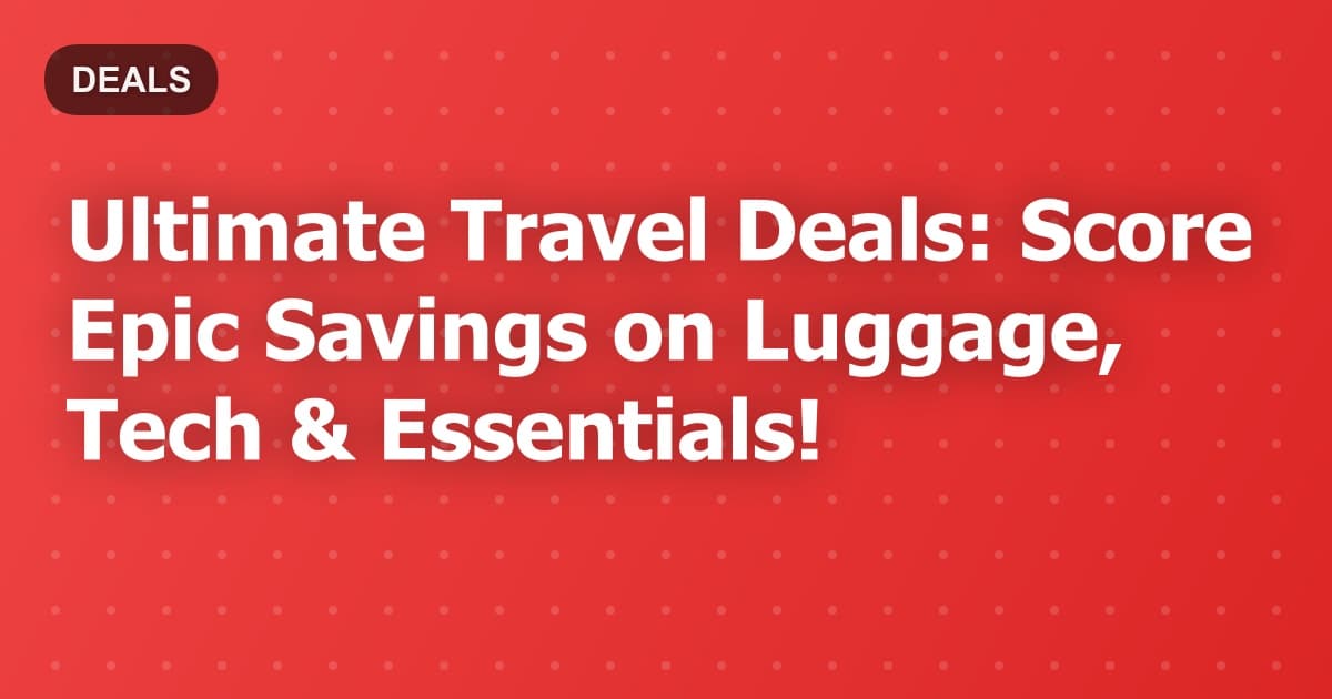 Ultimate Travel Deals: Pack Smart, Save Big!