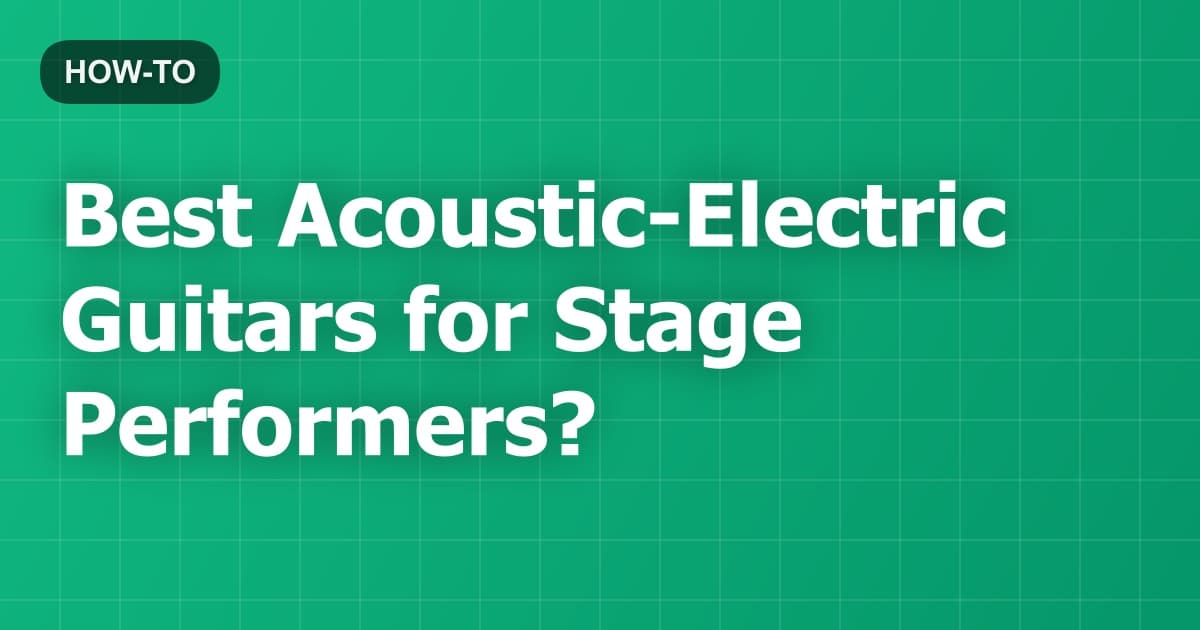 Best Acoustic-Electric Guitars for Stage Performers?