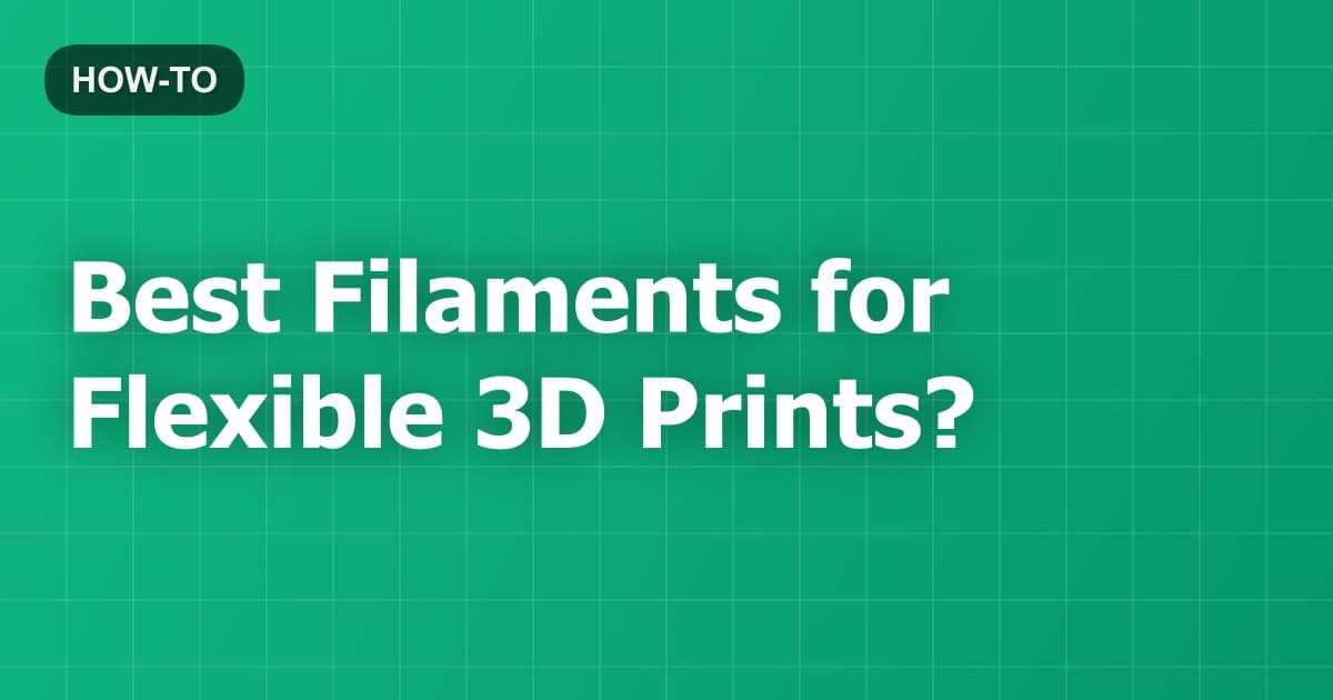 Best Filaments for Flexible 3D Prints?