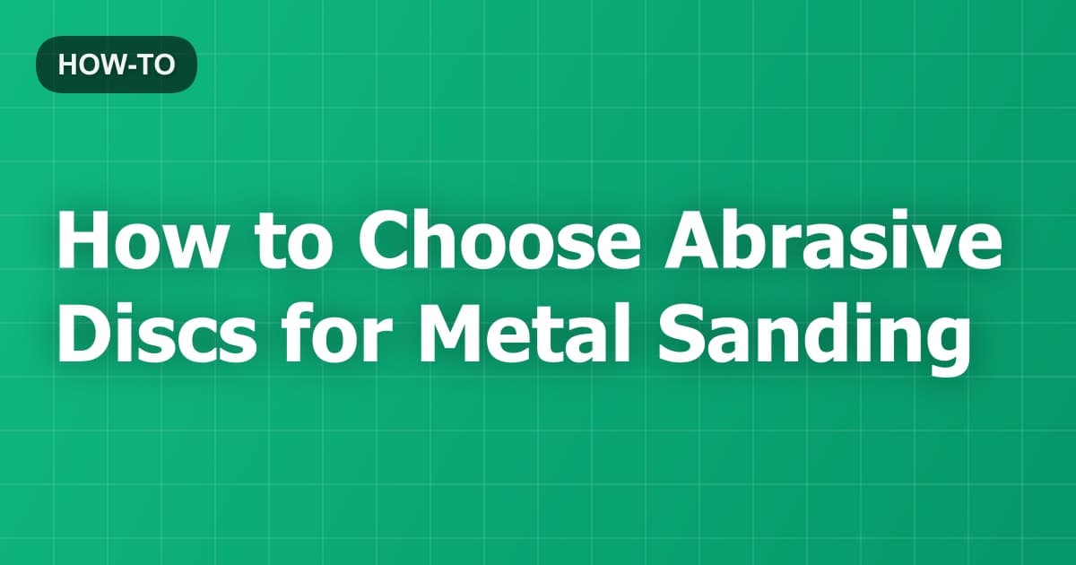 How to Choose Abrasive Discs for Metal Sanding