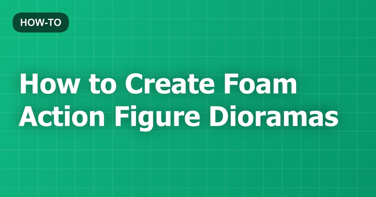 How to Create Foam Action Figure Dioramas