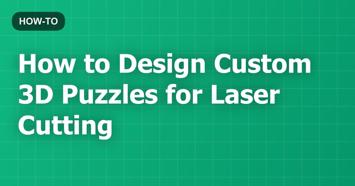 How to Design Custom 3D Puzzles for Laser Cutting