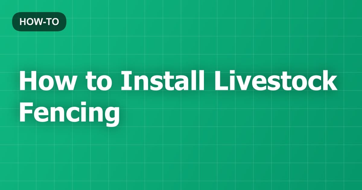 How to Install Livestock Fencing