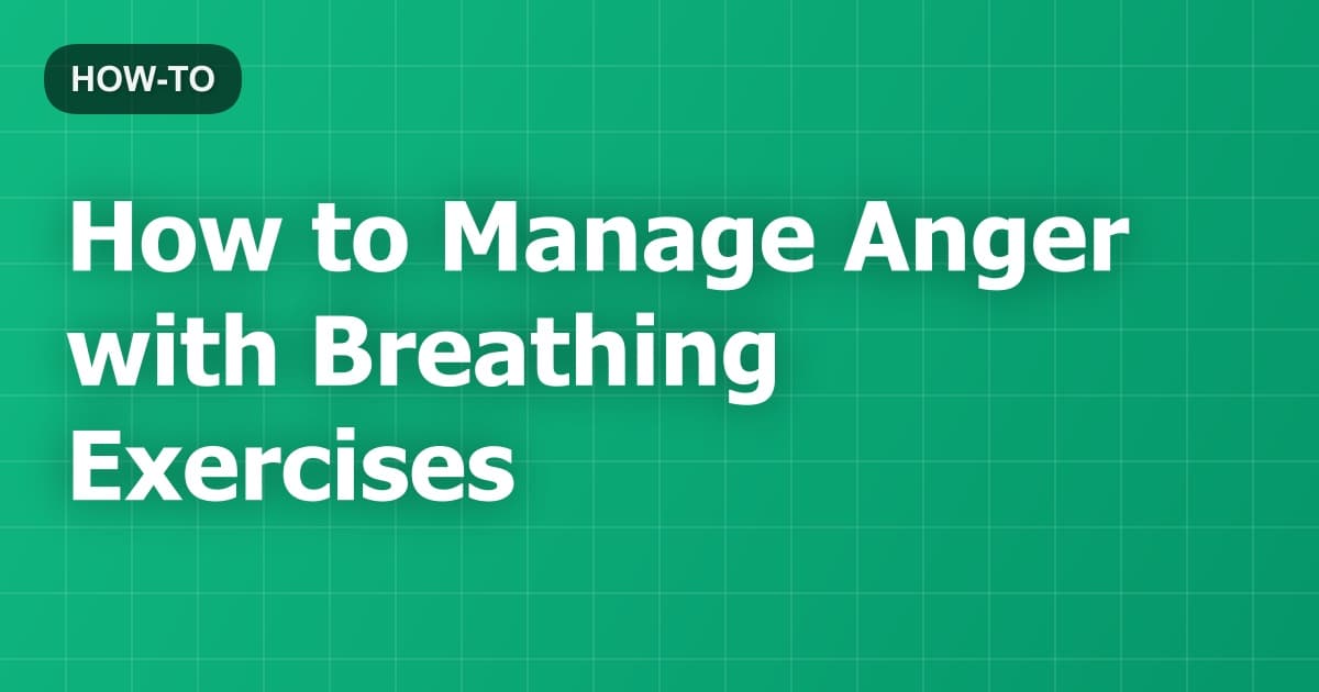 How to Manage Anger with Breathing Exercises