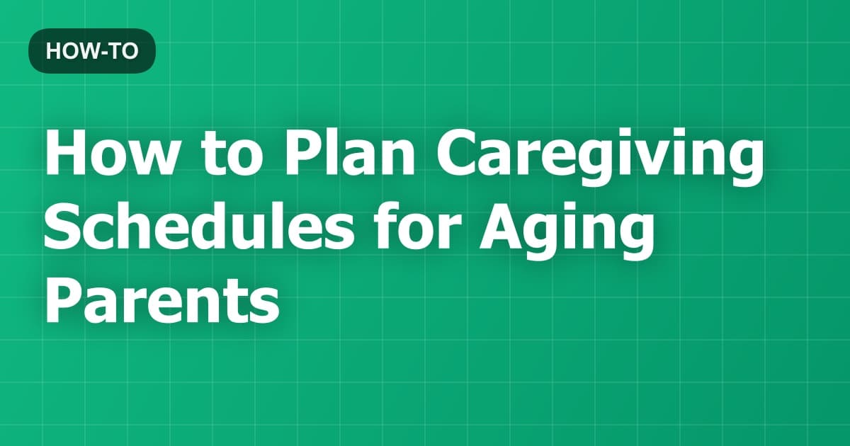 How to Plan Caregiving Schedules for Aging Parents