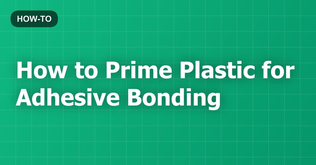 How to Prime Plastic for Adhesive Bonding