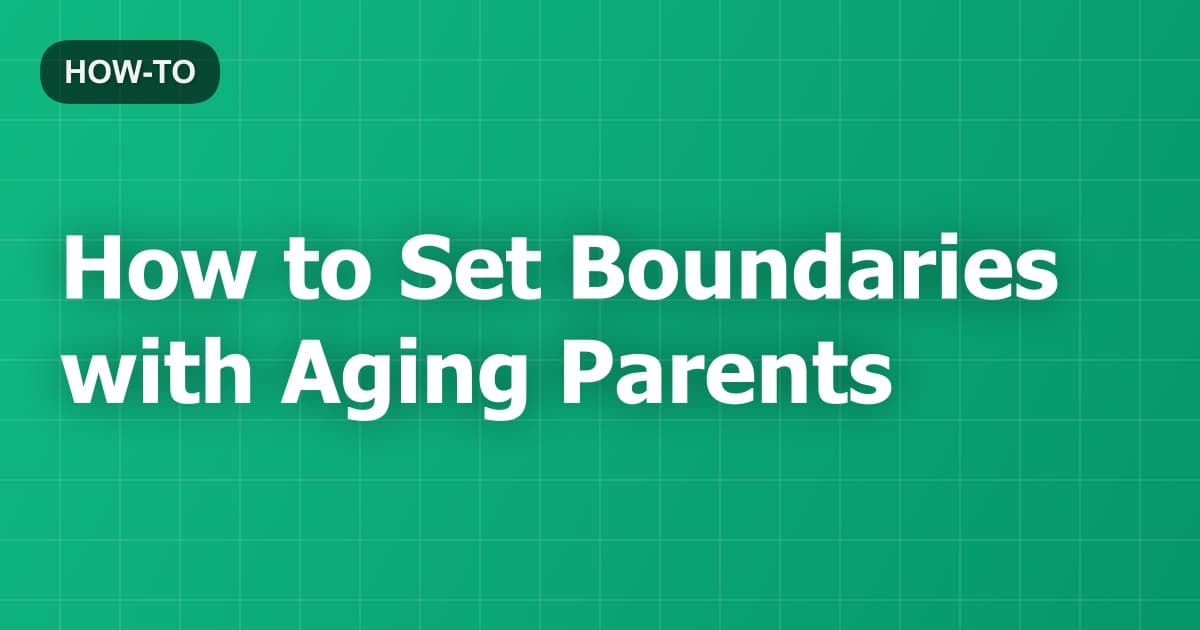 How to Set Boundaries with Aging Parents