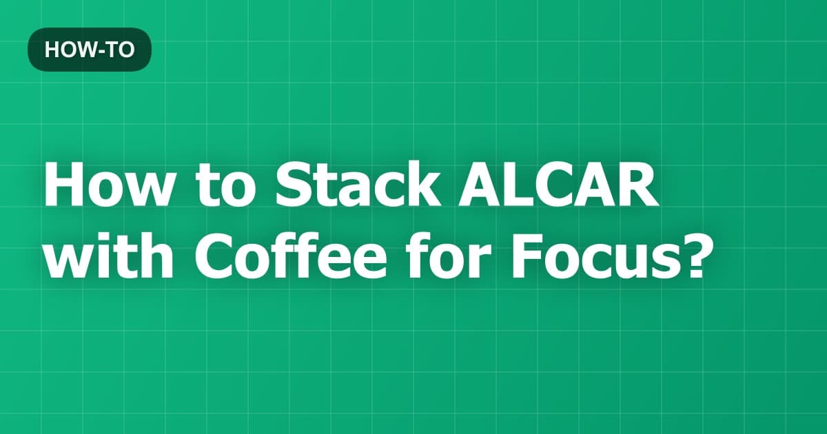 How to Stack ALCAR with Coffee for Focus?