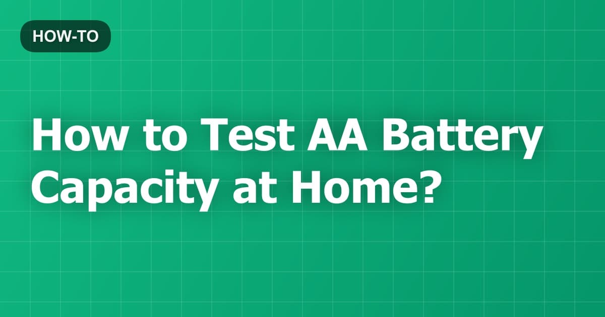 How to Test AA Battery Capacity at Home?