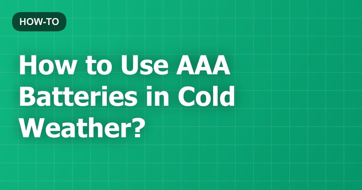 How to Use AAA Batteries in Cold Weather?