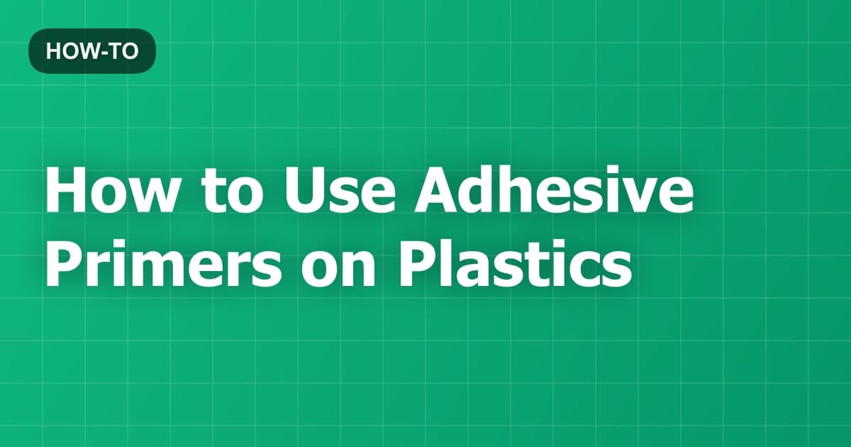 How to Use Adhesive Primers on Plastics