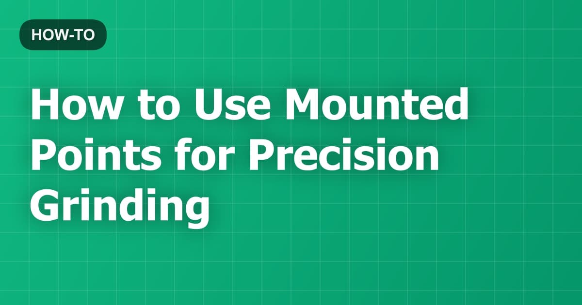 How to Use Mounted Points for Precision Grinding