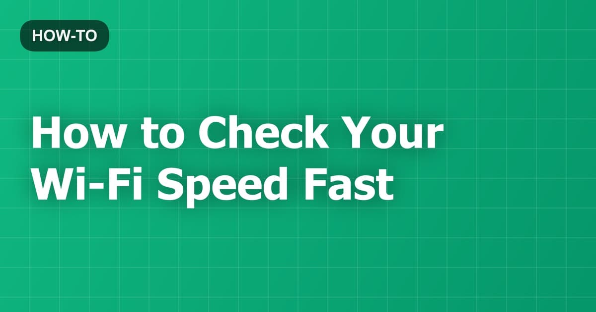 How to Check Your Wi-Fi Speed Fast