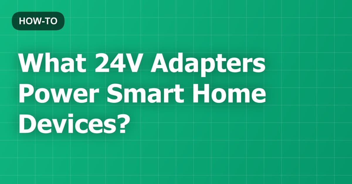 What 24V Adapters Power Smart Home Devices?