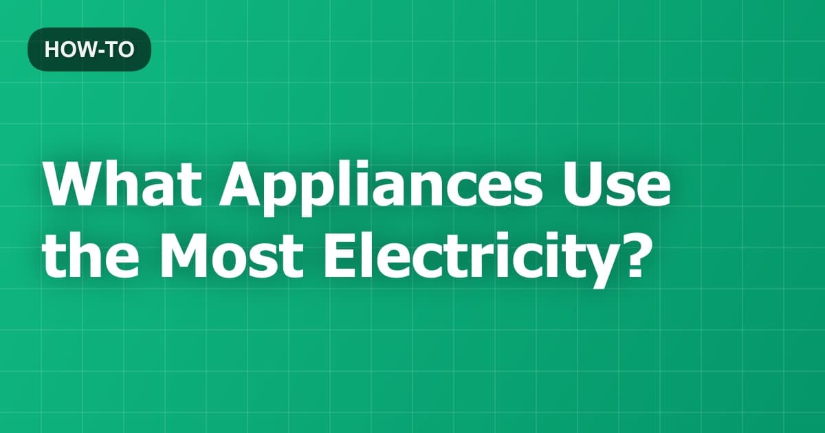What Appliances Use the Most Electricity?